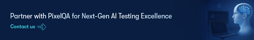 Partner with PixelQA for Next-Gen AI Testing Excellence - Contact us.png